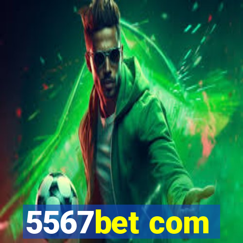 5567bet com